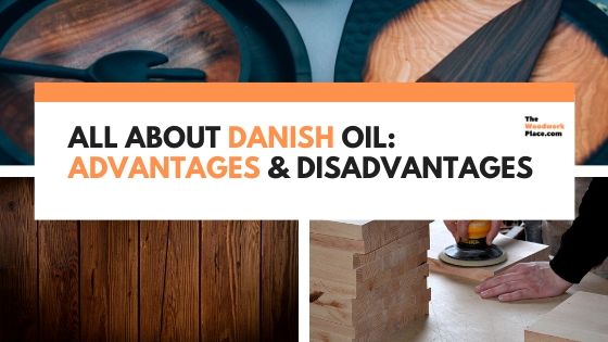 danish oil advantages and disadvantages