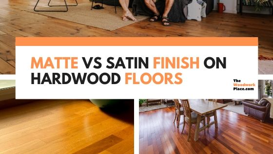 Matte vs Satin Finish on Hardwood Floors
