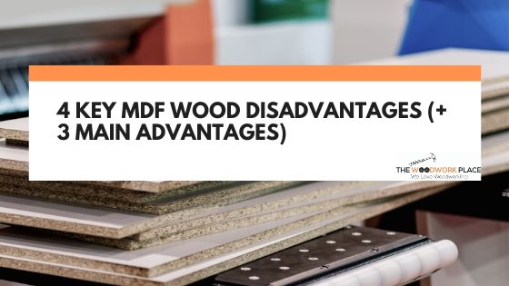 4 Key MDF Wood Disadvantages