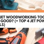 Are Jet Woodworking Tools Any Good? (+ Top 4 Jet Power Tools)