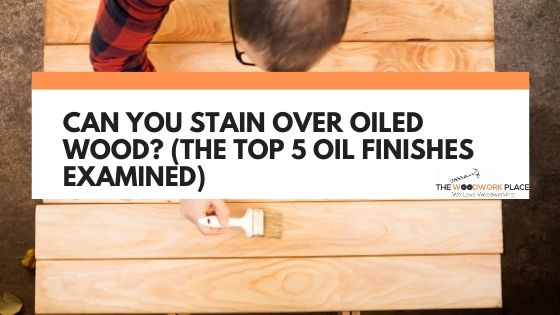can you stain over oiled wood