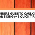 Beginners Guide To Caulking Cedar Siding
