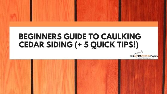 Beginners Guide To Caulking Cedar Siding
