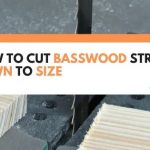 How To Cut Basswood Strips Down To Size