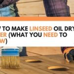 How To Make Linseed Oil Dry Faster (What You Need To Know)