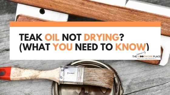 teak oil not drying