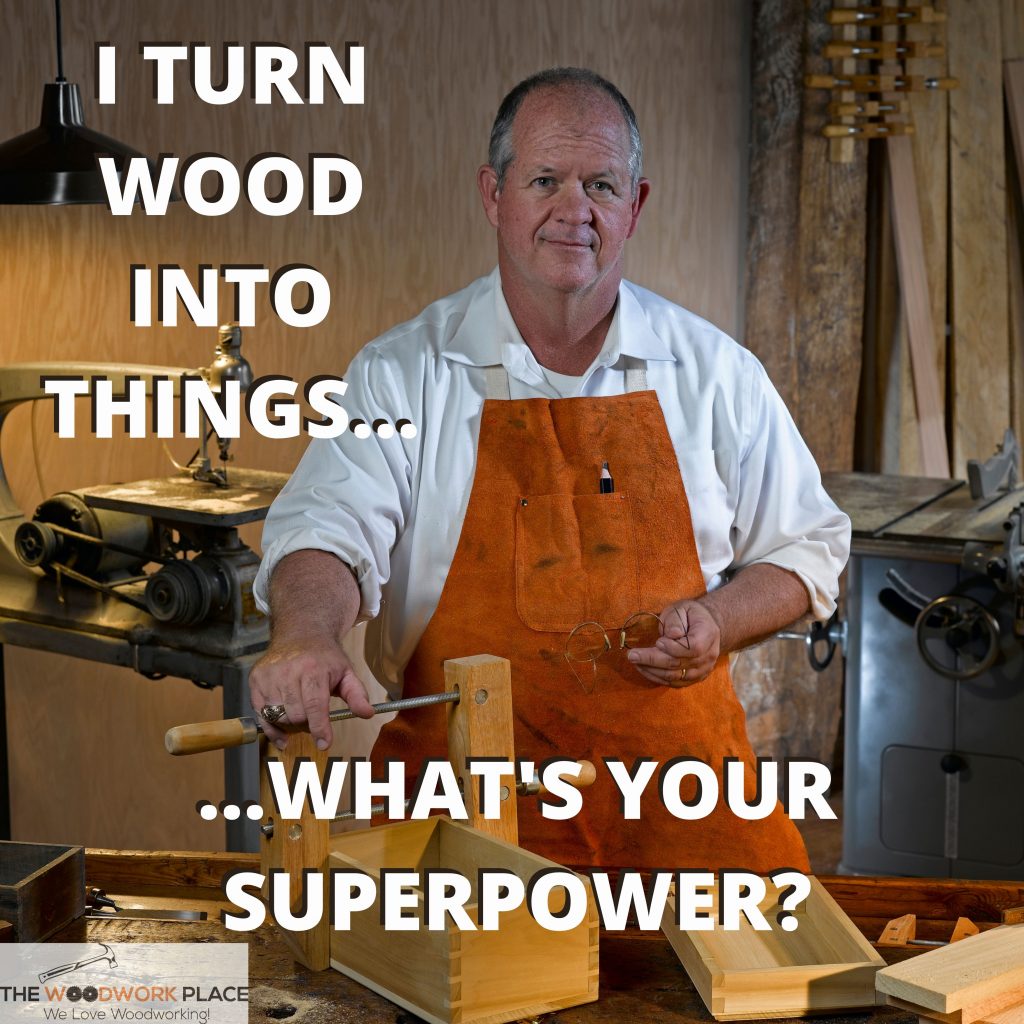 Woodworking is my superpower