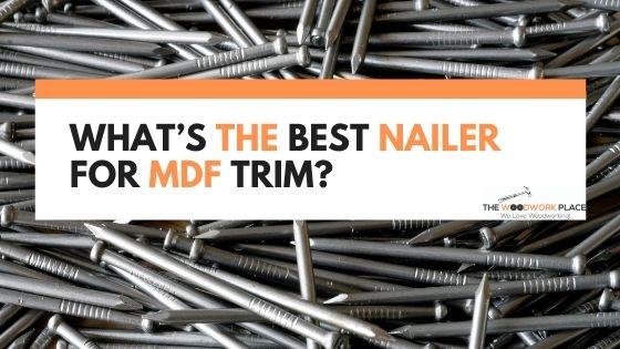 best nailer for mdf trim