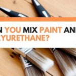 Can You Mix Paint And Polyurethane? (Solved!)