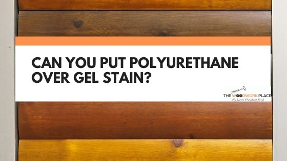 polyurethane over gel stain