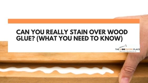 can you stain over wood glue