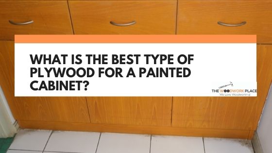 best plywood for painted cabinets