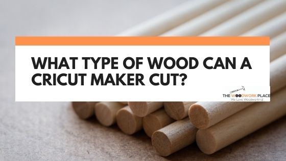 what wood can cricut maker cut