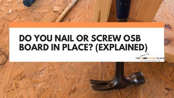 do you nail or screw osb board