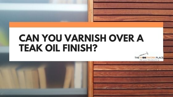 can you varnish over teak oil