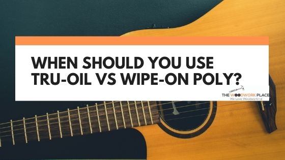 tru oil vs wipe on poly
