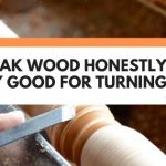 is oak good for turning