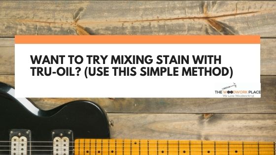 mixing stain with tru oil