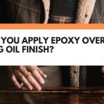 Can You Apply Epoxy Over A Tung Oil Finish?