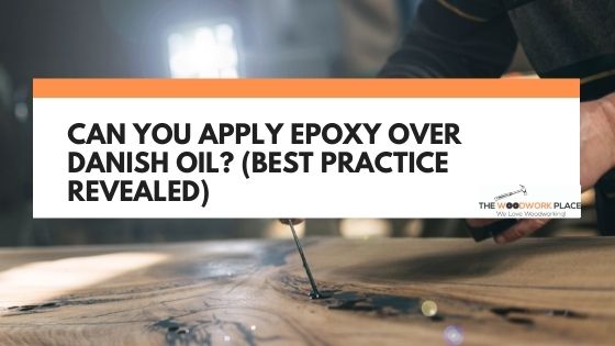 epoxy over danish oil