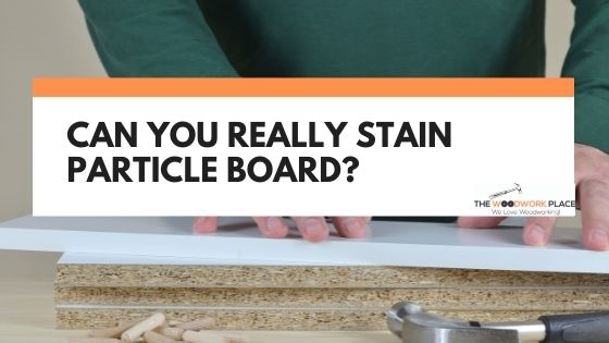 can you stain particle board