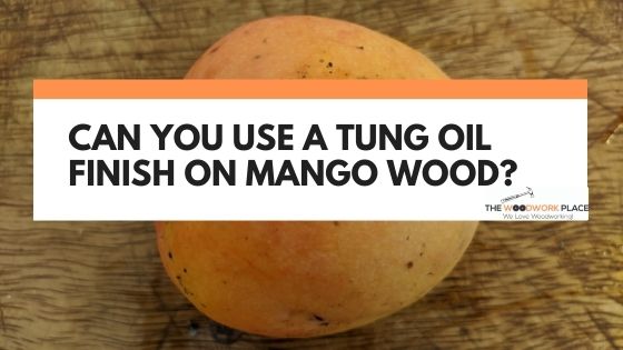 tung oil on mango wood