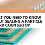 sealing particle board countertop