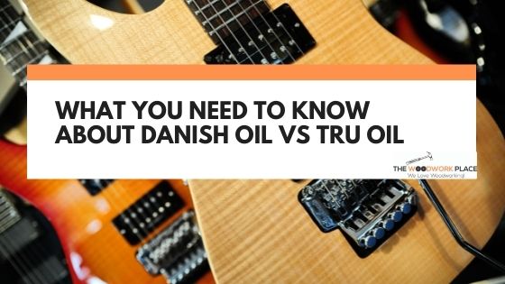 danish oil vs tru oil