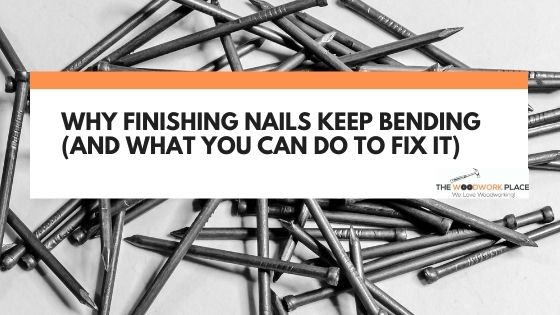 finishing nails keep bending