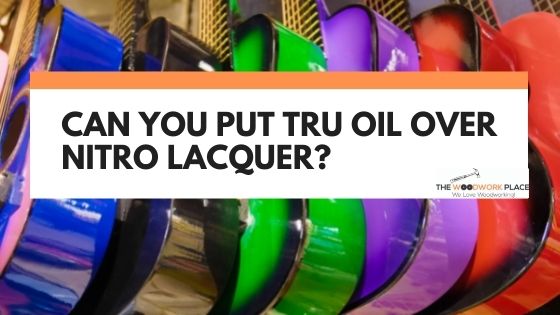 tru oil over nitro lacquer