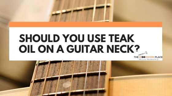 teak oil guitar neck