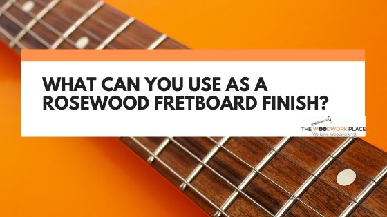 rosewood fretboard finish