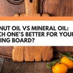 Walnut Oil Vs Mineral Oil: Which One’s Better For Your Cutting Board?