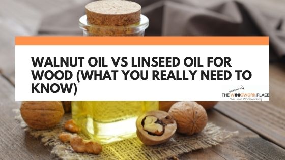 walnut oil vs linseed oil for wood