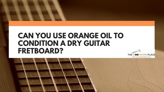 orange oil guitar fretboard