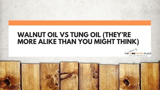 walnut oil vs tung oil