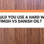 Should You Use A Hard Wax Oil Finish Vs Danish Oil?