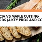 Acacia Vs Maple Cutting Boards (4 Key Pros And Cons)