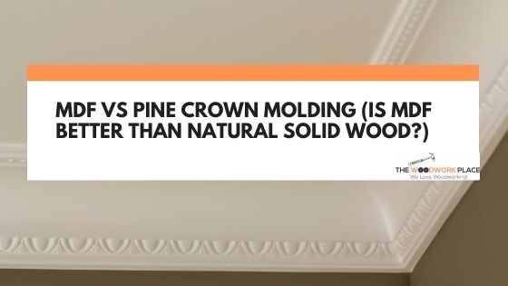 mdf vs pine crown molding