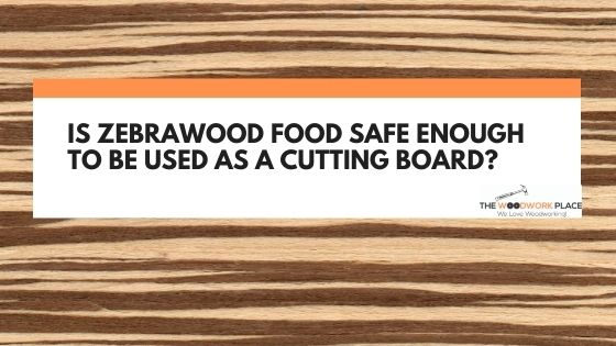 is zebra wood food safe