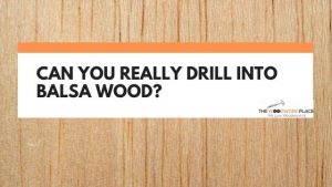 can you drill balsa wood