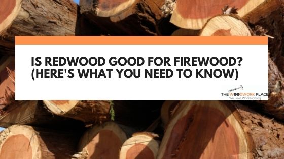 is redwood good firewood