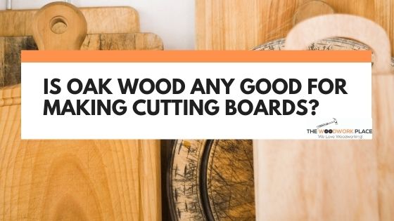 is oak good for cutting boards