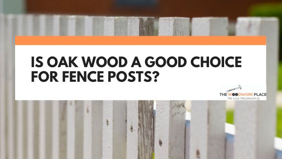 oak fence posts