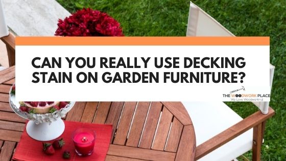 can you use decking stain on garden furniture