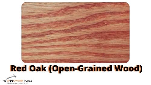 Red Oak (An Open-Grained Wood) 