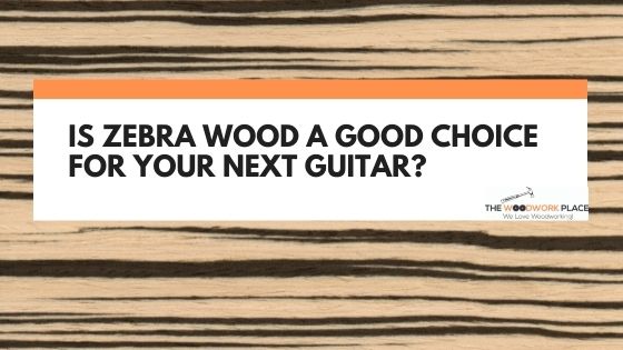 is zebra wood good for guitars