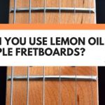 lemon oil on maple fretboard