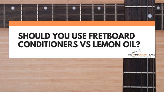 fretboard conditioner vs lemon oil