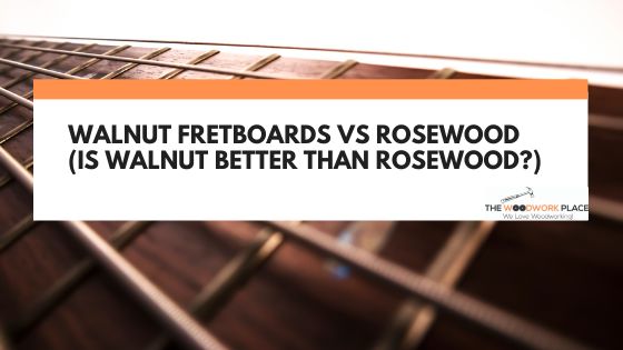 walnut fretboard vs rosewood